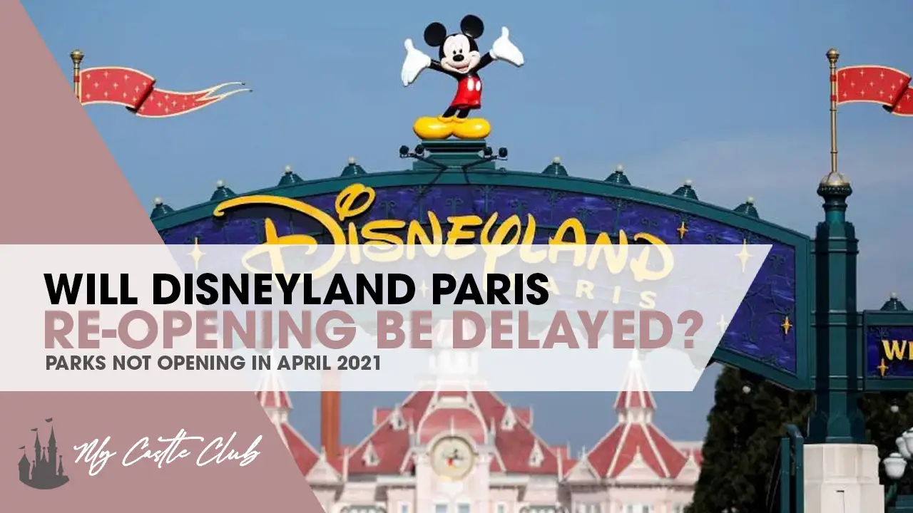 Will the Reopening of Disneyland Paris be delayed further and NOT open in April?