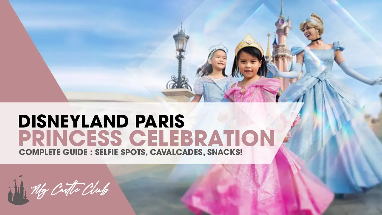 The Ultimate Princess Celebration at Disneyland Paris All Details – Cavalcades, Princess Selfie Spots and more!