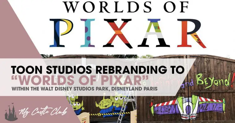 Toon Studio  is being rebranded to “Worlds of Pixar” at Walt Disney Studios Park, Disneyland Paris