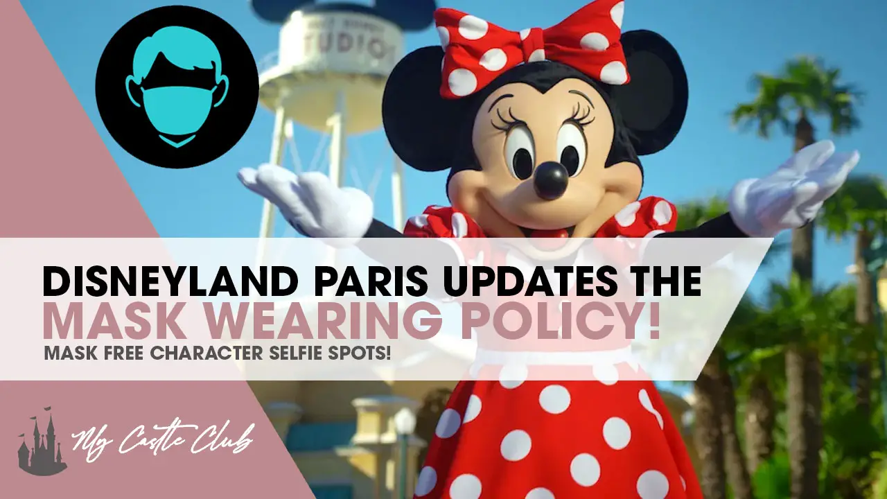 Disneyland Paris Updates Face Mask Policy :  Guests can now take maskless photos at specific Selfie Spot locations
