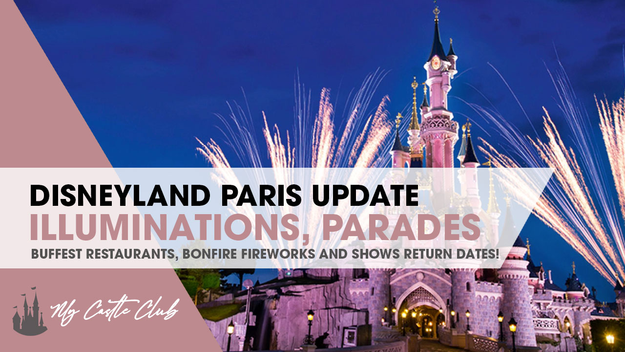 Major Disneyland Paris Updates Including the Return of Disney Illuminations, Parades, Bonfire Firework Show, Buffet Restaurants, and more…