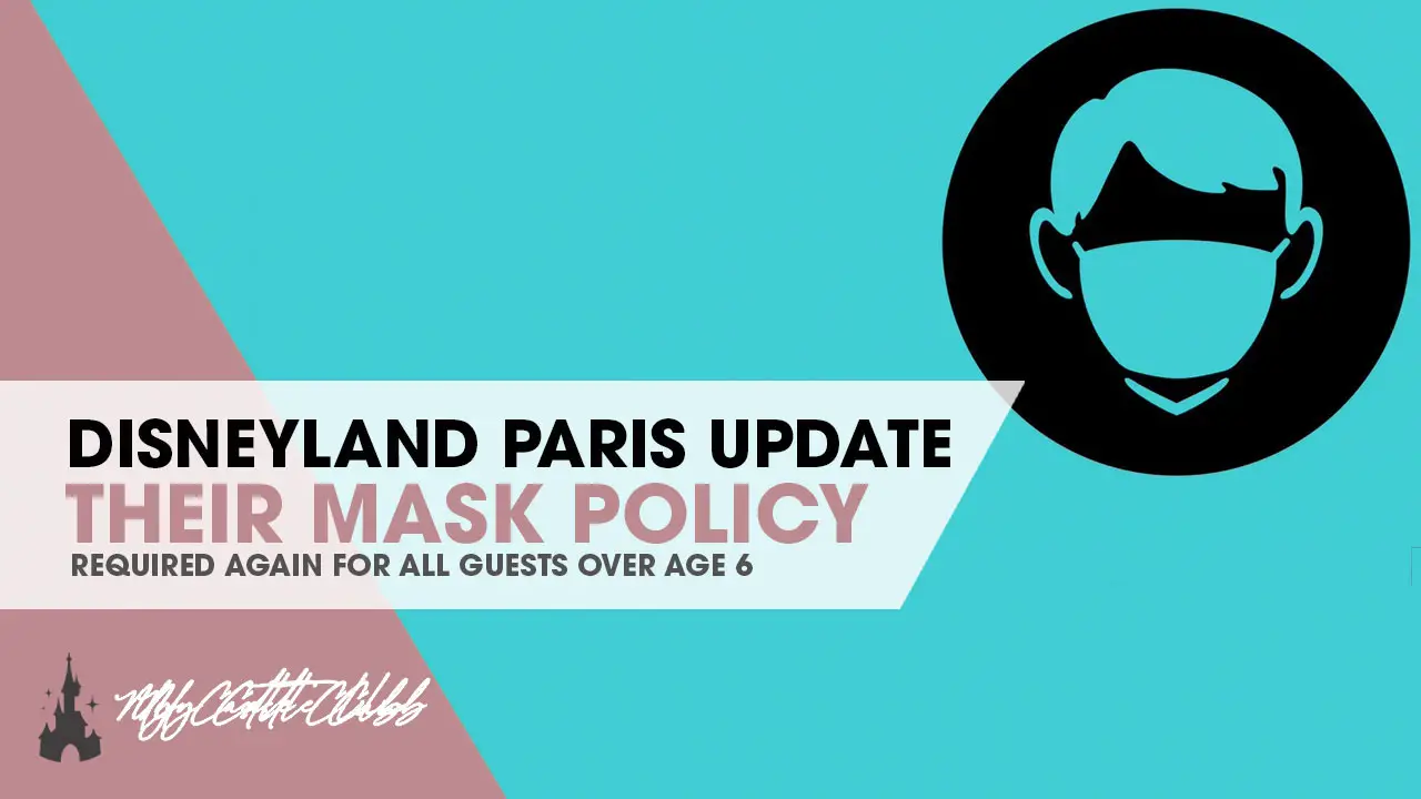 Disneyland Paris Update Their Mask Policy, REQUIRED FOR ALL GUESTS OVER 6