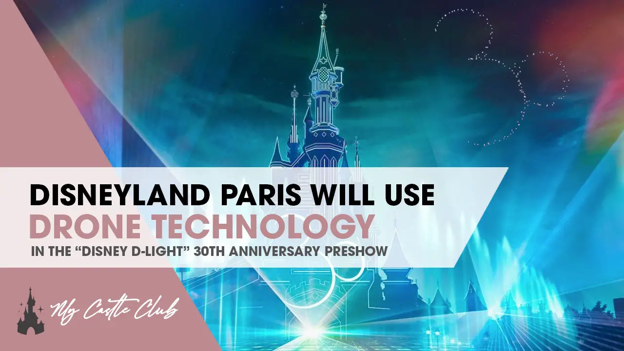 Disneyland Paris to be the first Disney Park to use Drone Technology in the Disney D-Light 30th Anniversary Pre-show to ‘Disney Illuminations’