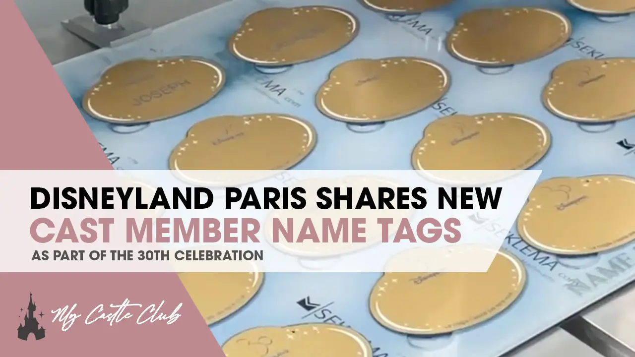 Video: The Making of New Disneyland Paris 30th Anniversary Cast Name Tags