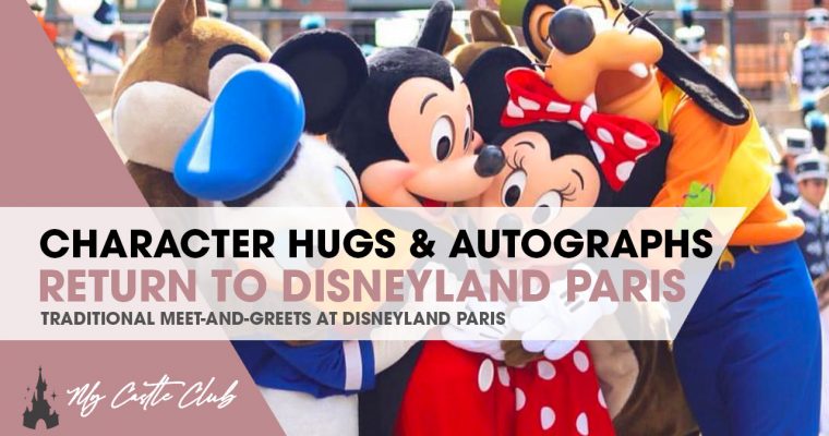 Character Hugs, Close Contact and Autographs return to Disneyland Paris!