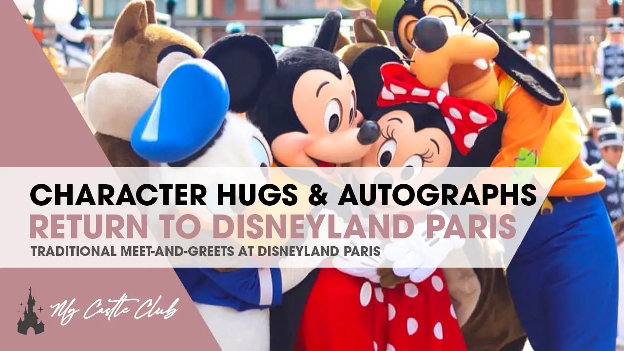 Character Hugs, Close Contact and Autographs return to Disneyland Paris!