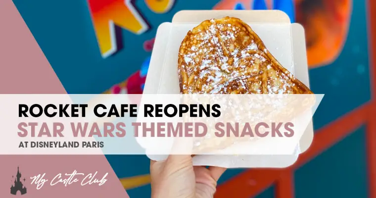 Rocket Café Reopens at Disneyland Paris offering Star Wars themed snacks and treats!
