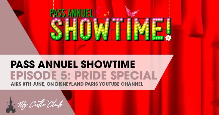 DISNEYLAND PARIS Pass Annuel Showtime Episode 5 PRIDE special to be shown on 8th of June!