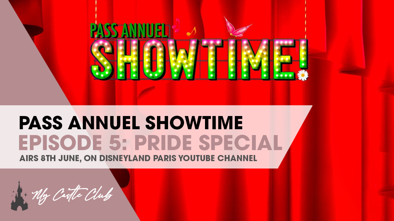 DISNEYLAND PARIS Pass Annuel Showtime Episode 5 PRIDE special to be shown on 8th of June!