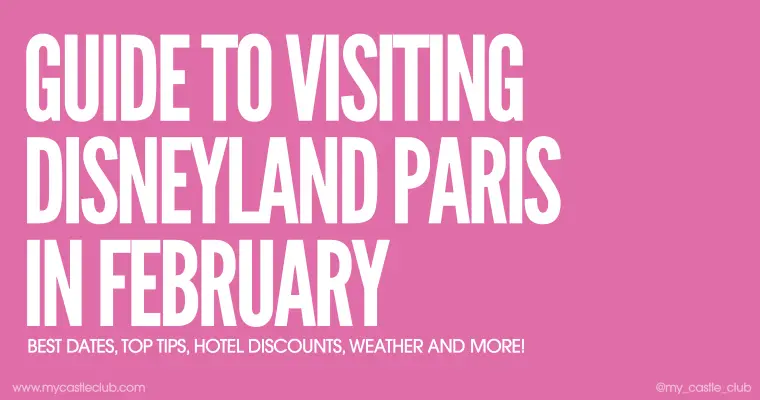 Visiting Disneyland Paris in February, Best Dates, Top Tips, Hotel Discounts, Weather and more!