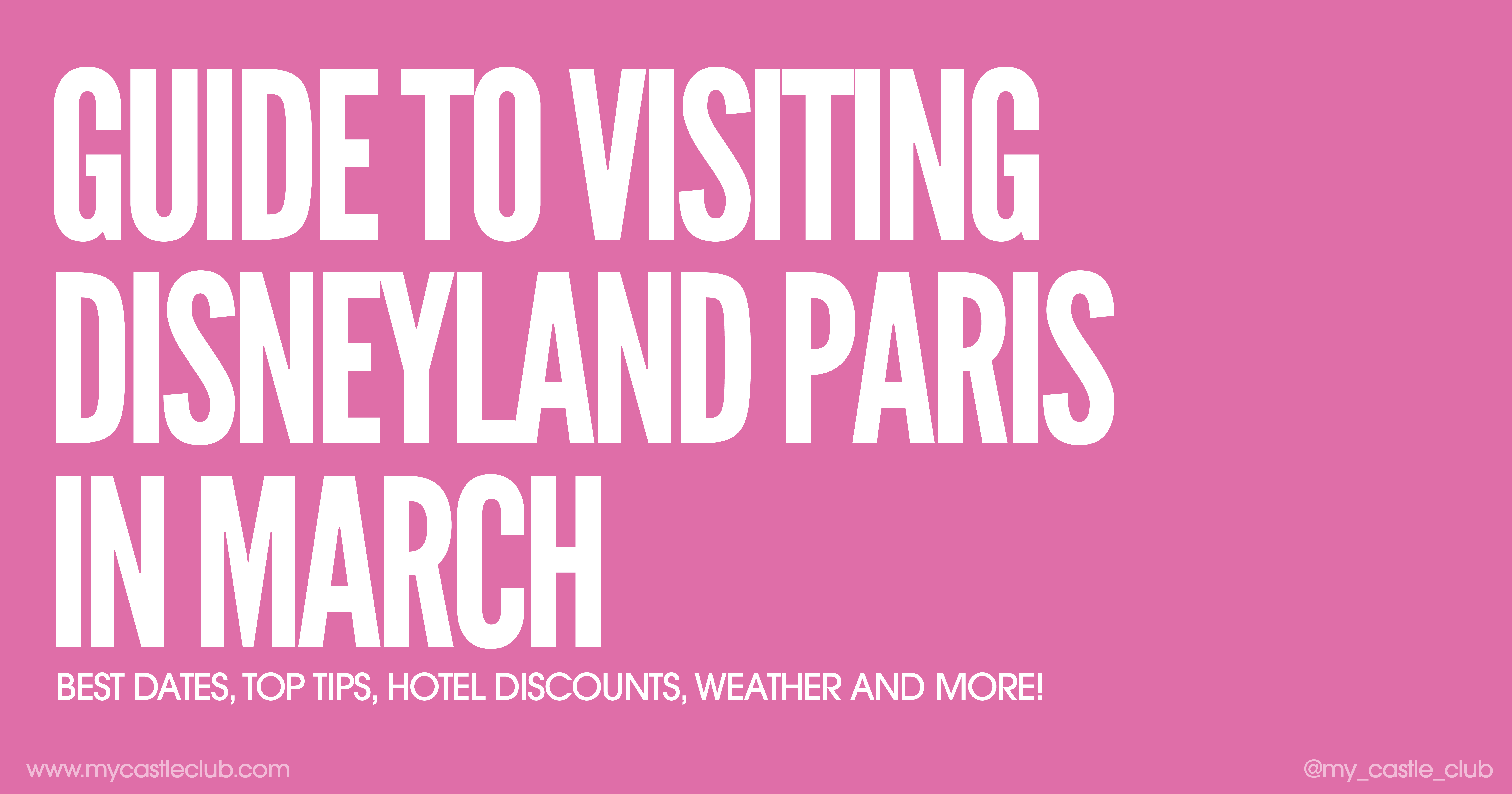 Visiting Disneyland Paris in March, Best Dates, Top Tips, Hotel Discounts, Weather and more!
