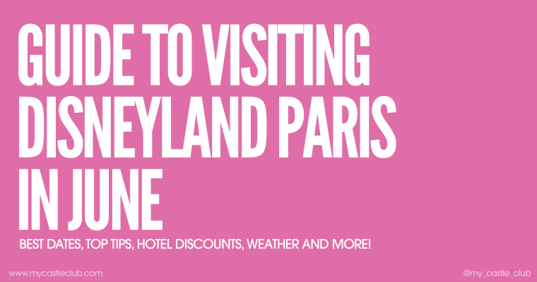 Visiting Disneyland Paris in June, Best Dates, Top Tips, Hotel Discounts, Weather and more!