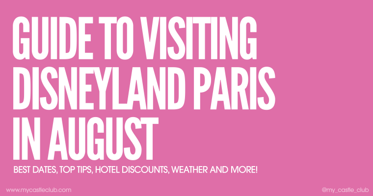Visiting Disneyland Paris in August, Best Dates, Top Tips, Hotel Discounts, Weather and more!